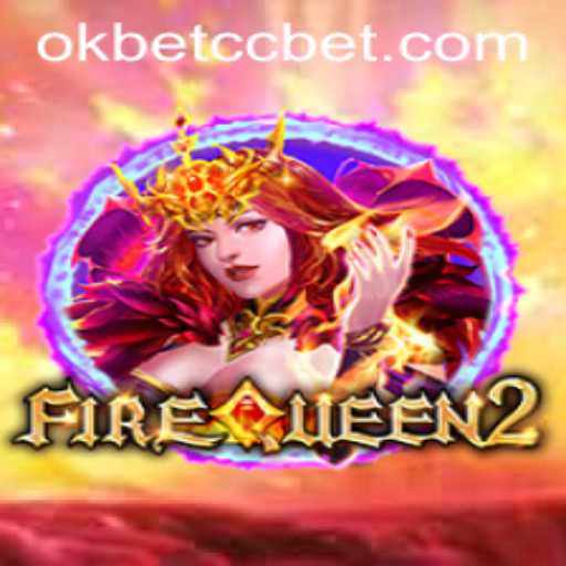 FireQueen2: A Gaming Marvel in the World of okbet cc